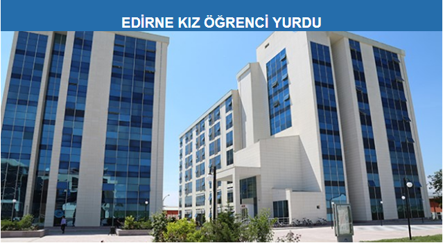 edirne kiz ogrenci yurdu ne nerede